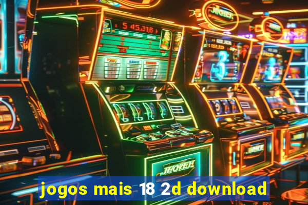 jogos mais 18 2d download